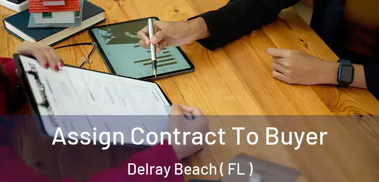  Assign Contract To Buyer Delray Beach ( FL )