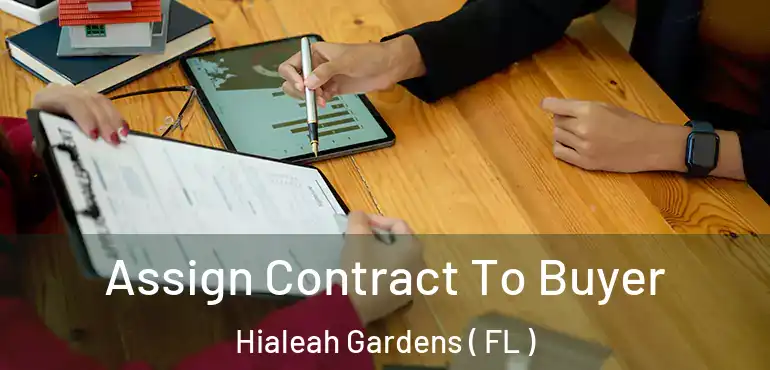  Assign Contract To Buyer Hialeah Gardens ( FL )