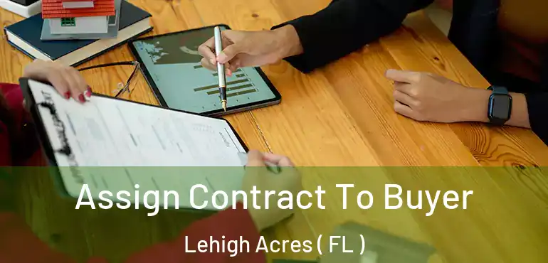  Assign Contract To Buyer Lehigh Acres ( FL )
