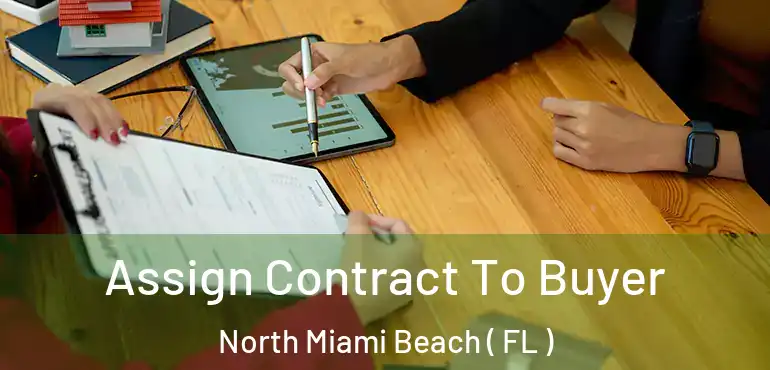  Assign Contract To Buyer North Miami Beach ( FL )