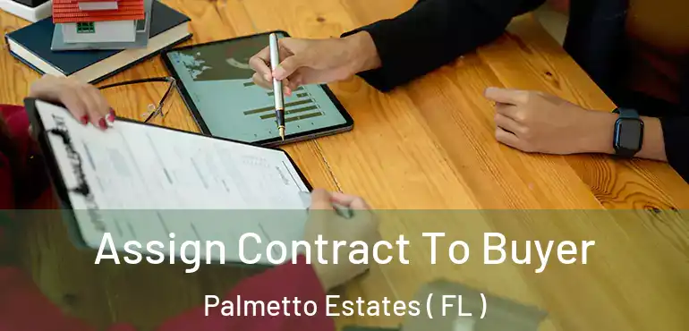  Assign Contract To Buyer Palmetto Estates ( FL )