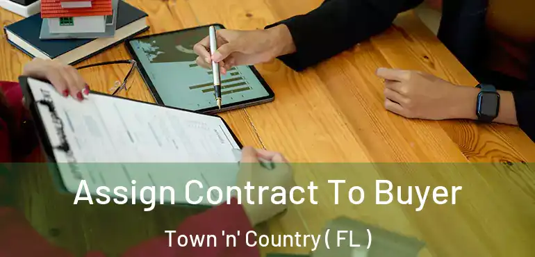  Assign Contract To Buyer Town 'n' Country ( FL )