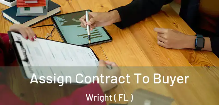  Assign Contract To Buyer Wright ( FL )