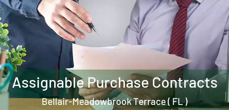  Assignable Purchase Contracts Bellair-Meadowbrook Terrace ( FL )