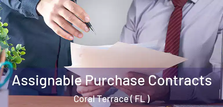  Assignable Purchase Contracts Coral Terrace ( FL )