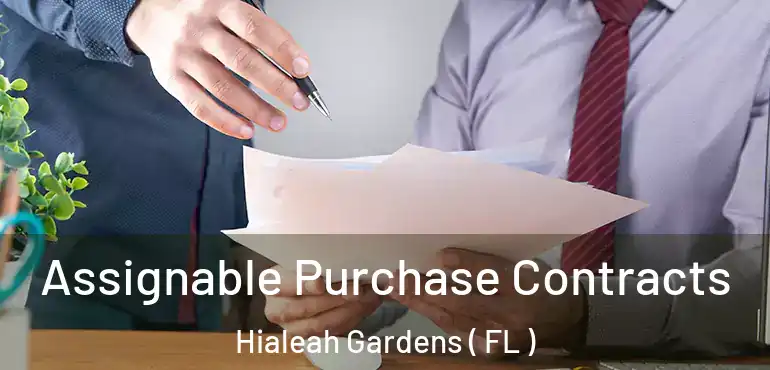  Assignable Purchase Contracts Hialeah Gardens ( FL )