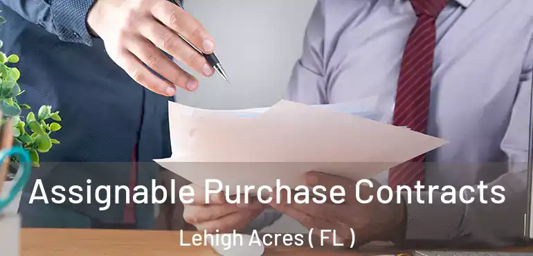  Assignable Purchase Contracts Lehigh Acres ( FL )