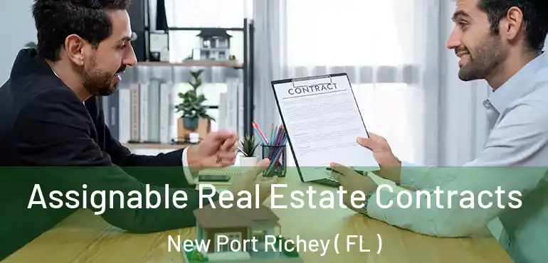  Assignable Real Estate Contracts New Port Richey ( FL )