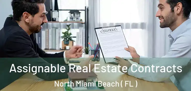  Assignable Real Estate Contracts North Miami Beach ( FL )
