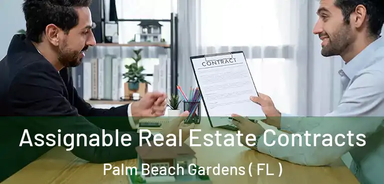  Assignable Real Estate Contracts Palm Beach Gardens ( FL )