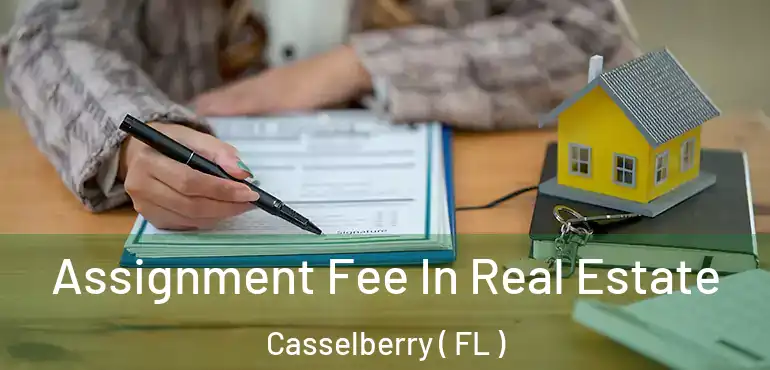  Assignment Fee In Real Estate Casselberry ( FL )