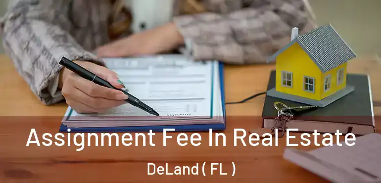  Assignment Fee In Real Estate DeLand ( FL )