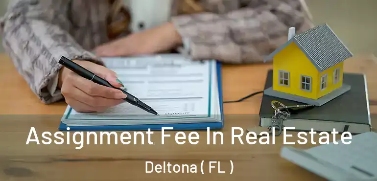  Assignment Fee In Real Estate Deltona ( FL )