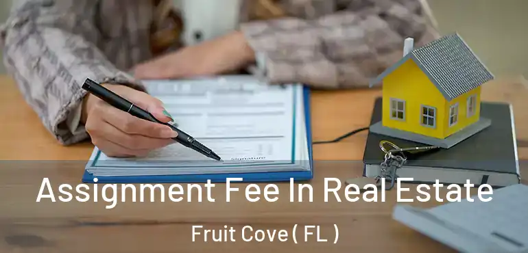 Assignment Fee In Real Estate Fruit Cove ( FL )