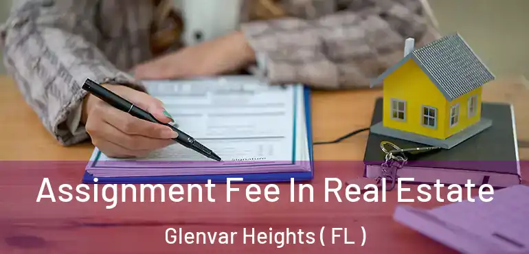  Assignment Fee In Real Estate Glenvar Heights ( FL )