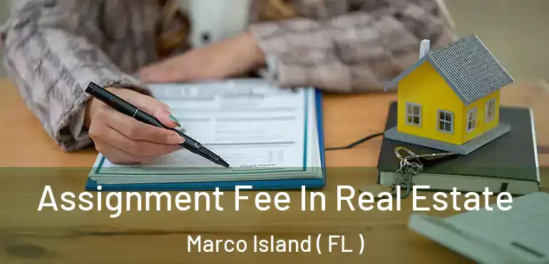  Assignment Fee In Real Estate Marco Island ( FL )