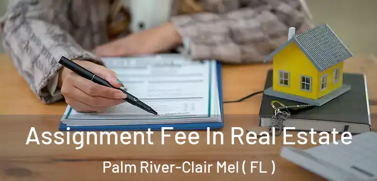  Assignment Fee In Real Estate Palm River-Clair Mel ( FL )