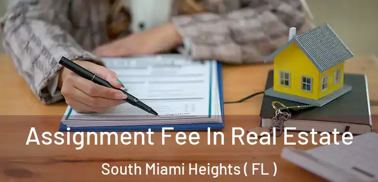  Assignment Fee In Real Estate South Miami Heights ( FL )