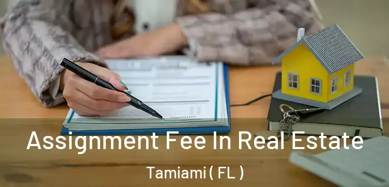  Assignment Fee In Real Estate Tamiami ( FL )