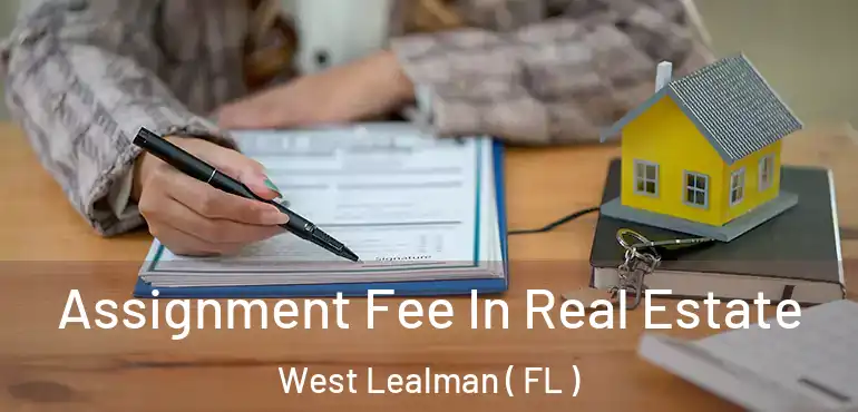  Assignment Fee In Real Estate West Lealman ( FL )