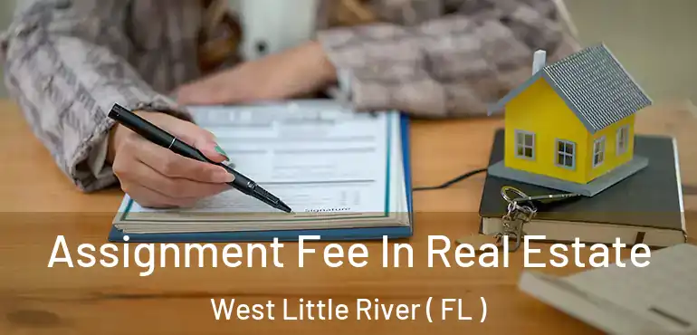  Assignment Fee In Real Estate West Little River ( FL )