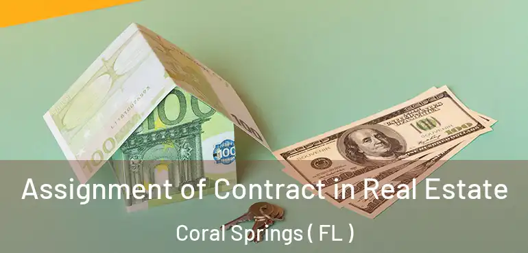  Assignment of Contract in Real Estate Coral Springs ( FL )