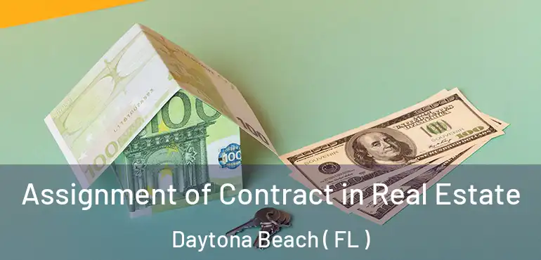  Assignment of Contract in Real Estate Daytona Beach ( FL )