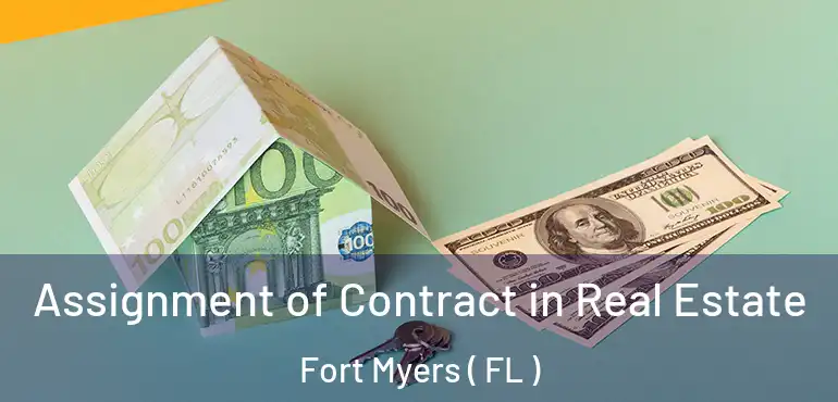  Assignment of Contract in Real Estate Fort Myers ( FL )