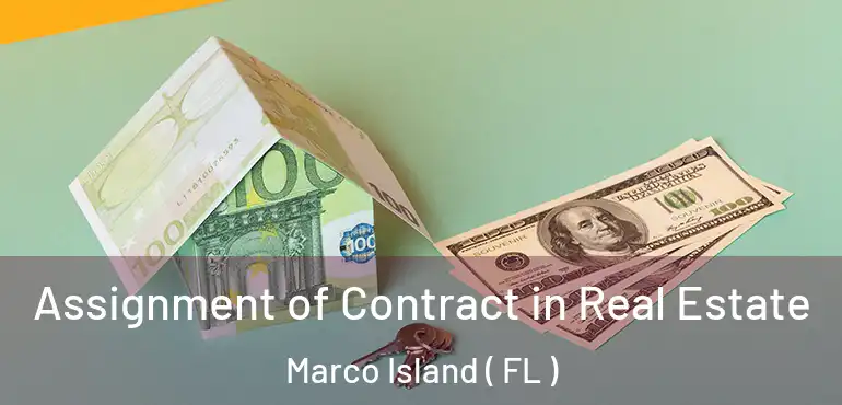  Assignment of Contract in Real Estate Marco Island ( FL )