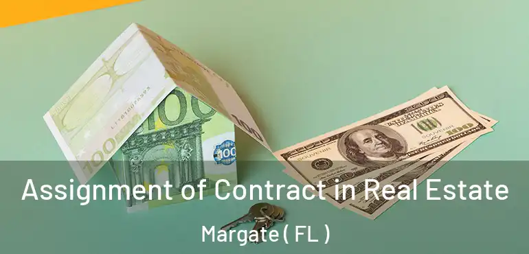  Assignment of Contract in Real Estate Margate ( FL )