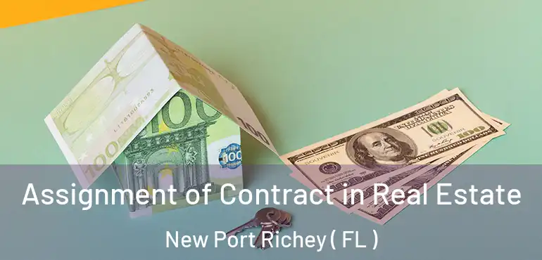  Assignment of Contract in Real Estate New Port Richey ( FL )