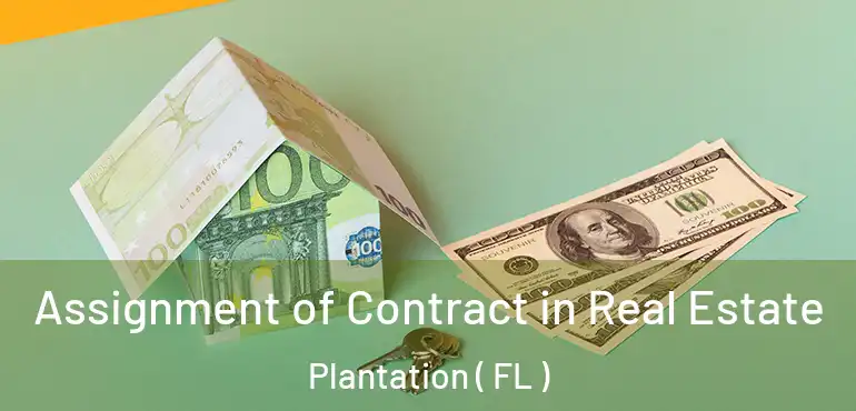  Assignment of Contract in Real Estate Plantation ( FL )