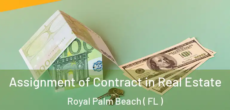  Assignment of Contract in Real Estate Royal Palm Beach ( FL )