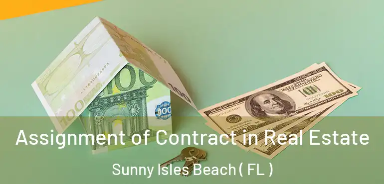  Assignment of Contract in Real Estate Sunny Isles Beach ( FL )