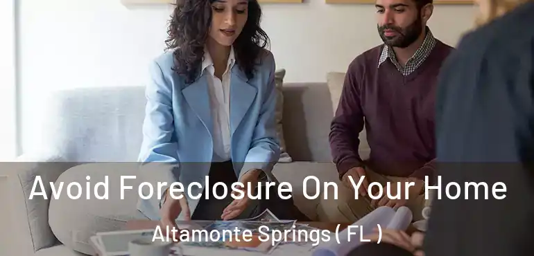  Avoid Foreclosure On Your Home Altamonte Springs ( FL )