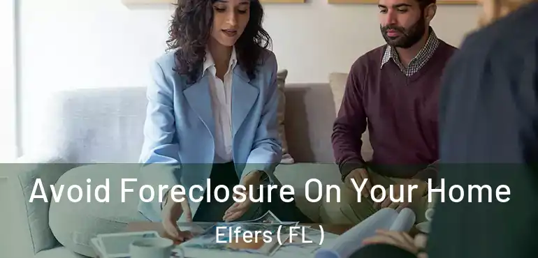  Avoid Foreclosure On Your Home Elfers ( FL )