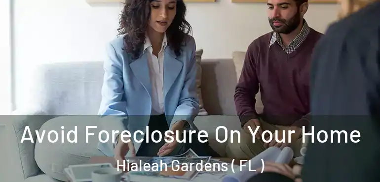  Avoid Foreclosure On Your Home Hialeah Gardens ( FL )