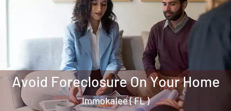  Avoid Foreclosure On Your Home Immokalee ( FL )