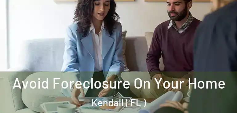  Avoid Foreclosure On Your Home Kendall ( FL )