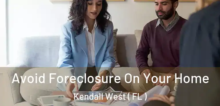  Avoid Foreclosure On Your Home Kendall West ( FL )
