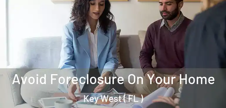  Avoid Foreclosure On Your Home Key West ( FL )