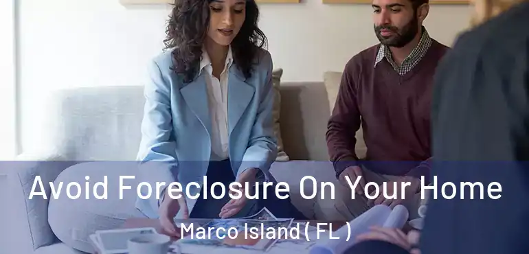  Avoid Foreclosure On Your Home Marco Island ( FL )