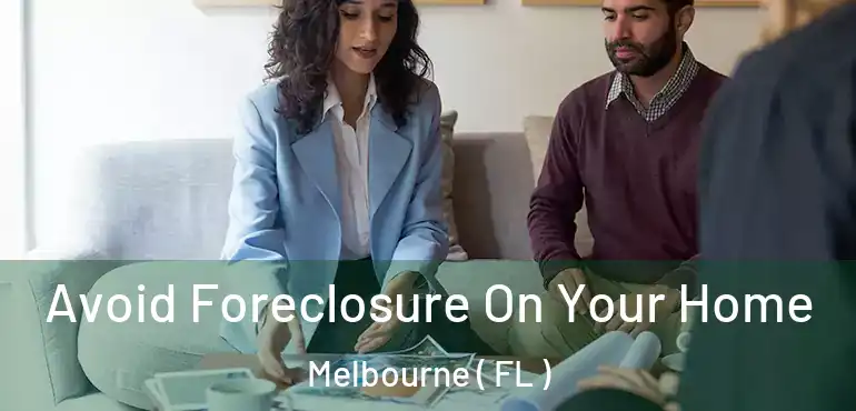  Avoid Foreclosure On Your Home Melbourne ( FL )