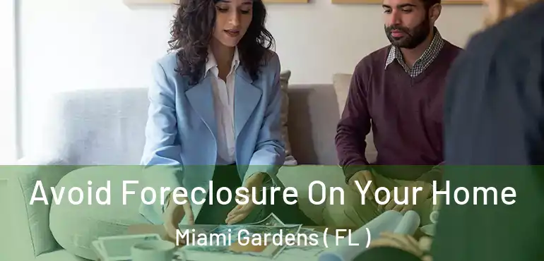  Avoid Foreclosure On Your Home Miami Gardens ( FL )