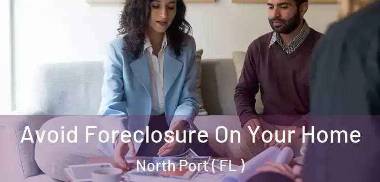  Avoid Foreclosure On Your Home North Port ( FL )