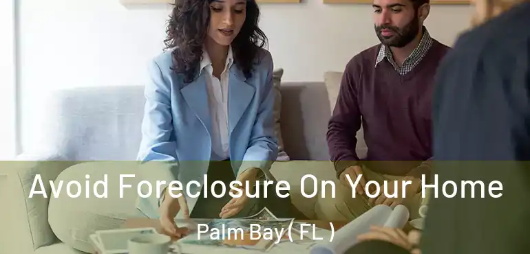  Avoid Foreclosure On Your Home Palm Bay ( FL )