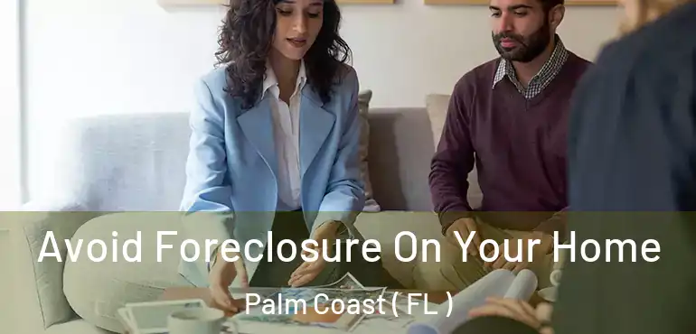  Avoid Foreclosure On Your Home Palm Coast ( FL )