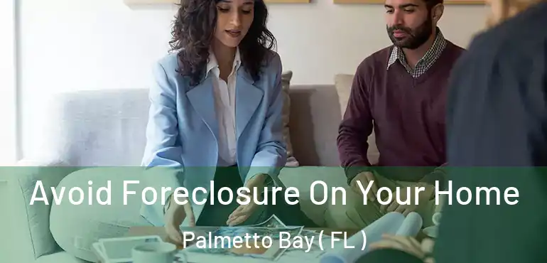  Avoid Foreclosure On Your Home Palmetto Bay ( FL )