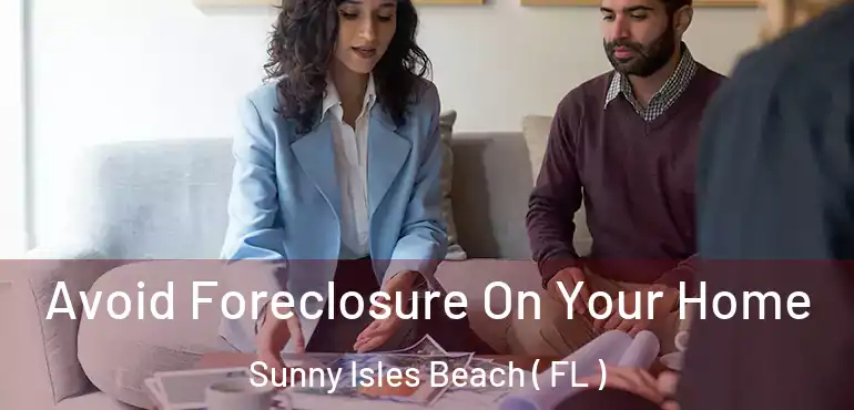  Avoid Foreclosure On Your Home Sunny Isles Beach ( FL )