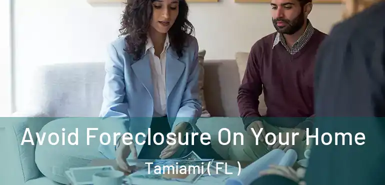  Avoid Foreclosure On Your Home Tamiami ( FL )